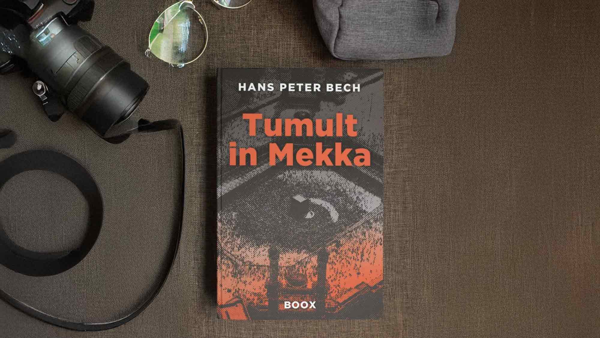 Buchvorstellung: zwischen Welten und Märkten – Hans Peter Bechs Roman »Tumult in Mekka« Buchvorstellung: zwischen Welten und Märkten – Hans Peter Bechs Roman »Tumult in Mekka«