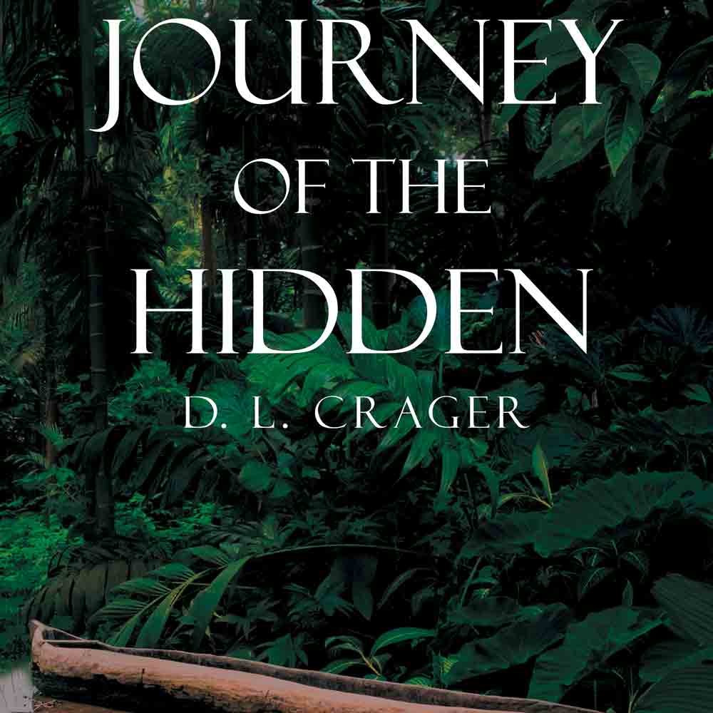 Author D. L. Crager’s New Audiobook “Journey of the Hidden” is a Powerful Coming-of-Age Journey Through the Perilous Amazon, Where Danger Lurks at Every Corner Author D. L. Crager’s New Audiobook “Journey of the Hidden” is a Powerful Coming-of-Age Journey Through the Perilous Amazon, Where Danger Lurks at Every Corner