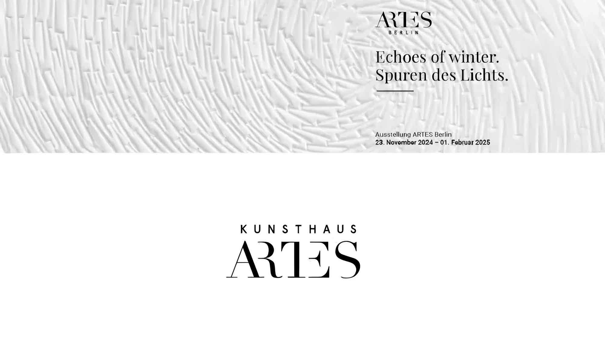 Arttes Berlin – Ausstellung: »Echoes Of Winter. Spuren des Lichts«, 23. November 2024 bis 1. Februar 2025 Arttes Berlin – Ausstellung: »Echoes Of Winter. Spuren des Lichts«, 23. November 2024 bis 1. Februar 2025